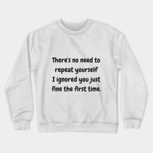 I'm ignoring you! Crewneck Sweatshirt